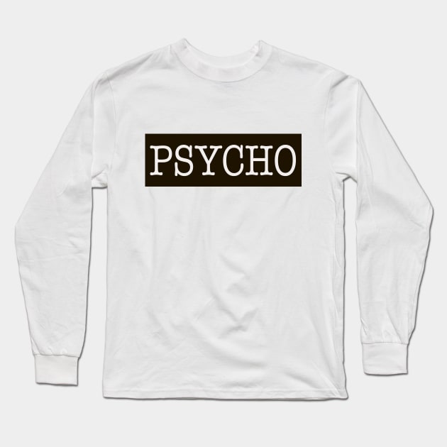 PSYCHO Long Sleeve T-Shirt by Debrawib